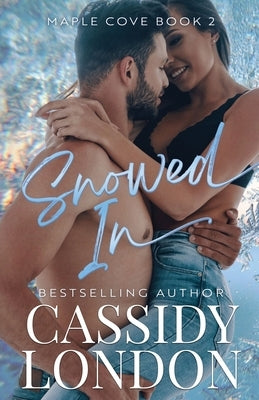 Snowed In: A Forced Proximity, Best Friend's Brother, Small Town Romance (Maple Cove Book 2) by London, Cassidy