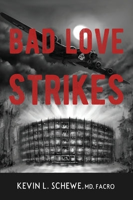 Bad Love Strikes: The Bad Love Series Book 1 by Schewe, Kevin L.