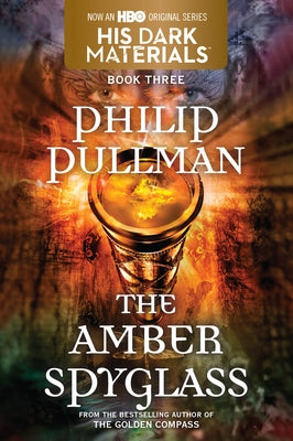 His Dark Materials: The Amber Spyglass (Book 3) by Pullman, Philip