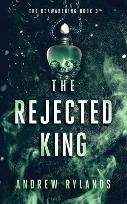 The Rejected King by Rylands, Andrew