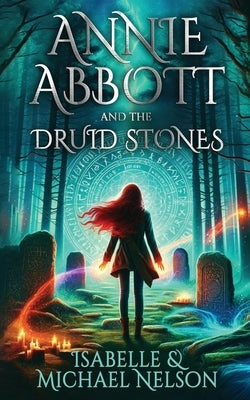 Annie Abbott and the Druid Stones by Nelson, Isabelle