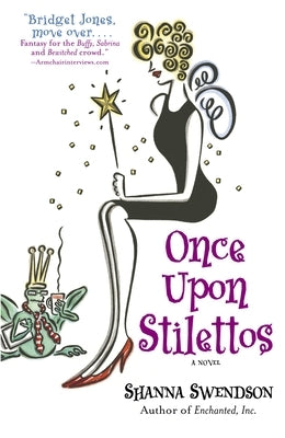 Once Upon Stilettos: Enchanted Inc., Book 2 by Swendson, Shanna