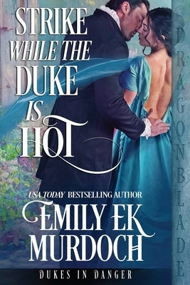 Strike While the Duke is Hot by Murdoch, Emily Ek