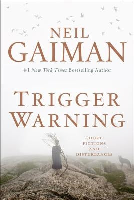 Trigger Warning: Short Fictions and Disturbances by Gaiman, Neil