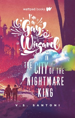 I'm a Gay Wizard in the City of the Nightmare King by Santoni, V. S.