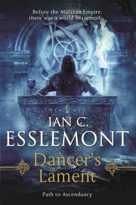 Dancer's Lament: Path to Ascendancy Book 1 (a Novel of the Malazan Empire) by Esslemont, Ian C.