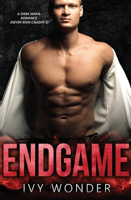 Endgame: A Dark Mafia Romance by Wonder, Ivy