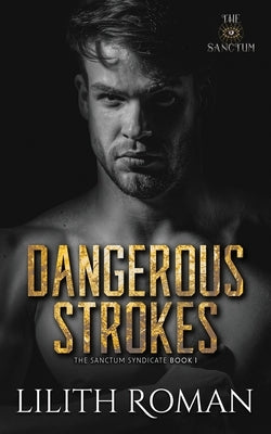 Dangerous Strokes: a Dark Mafia Romance by Roman, Lilith