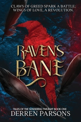 Ravens Bane: Claws of Greed Spark a Battle: Wings of Love, A Revolution by Parsons