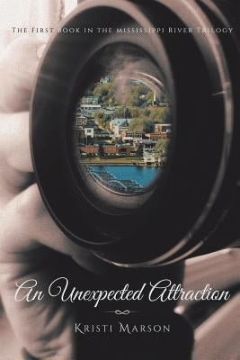 An Unexpected Attraction: The First Book in the Mississippi River Trilogy by Marson, Kristi