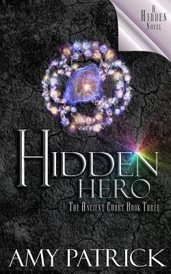 Hidden Hero, Book 3 of the Ancient Court Trilogy: A Hidden Novel by Patrick, Amy