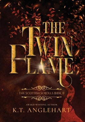 The Twin Flame: Book II of The Scottish Scrolls by Anglehart, K. T.