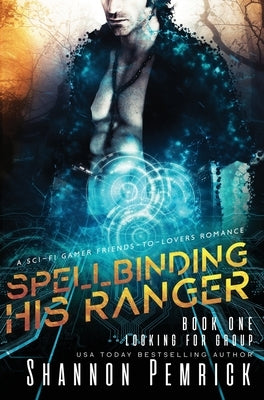 Spellbinding His Ranger: A Sci-Fi Gamer Friends-to-Lovers Romance by Pemrick, Shannon