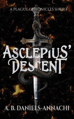 Asclepius' Descent: A Plague Chronicles Short by Daniels-Annachi, A. B.