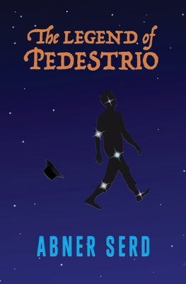 The Legend of Pedestrio by Serd, Abner