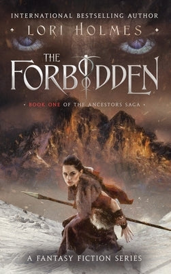 The Forbidden: Book 1 of The Ancestors Saga, A Fantasy Fiction Series by Holmes, Lori