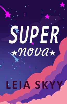 Super Nova: A Teen Enemies-to-Lovers Romance by Skyy, Leia