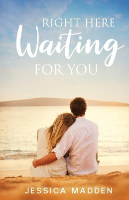 Right Here Waiting For You by Madden, Jessica