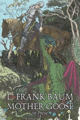 Mother Goose in Prose by L. Frank Baum, Fiction, Fantasy, Fairy Tales, Folk Tales, Legends & Mythology by Baum, L. Frank