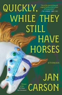 Quickly, While They Still Have Horses: Stories by Carson, Jan