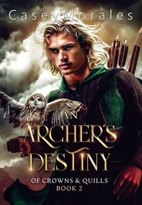 An Archer's Destiny: A romantic mm epic fantasy adventure by Morales, Casey