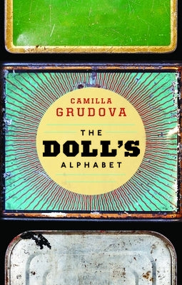 The Doll's Alphabet by Grudova, Camilla