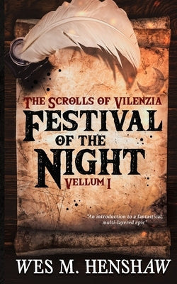 The Scrolls of Vilenzia - Vellum I - Festival of the Night by Henshaw, Wes M.