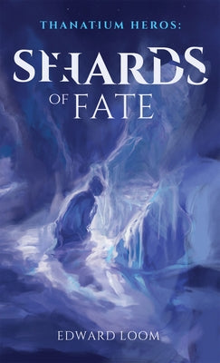 Shards of Fate: Volume 1 by Loom, Edward