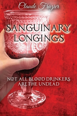 Sanguinary Longings by Frazier, Claude