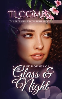 The Houses of Glass & Night: The Bellham Realm Series: Book I by Combs, Tl