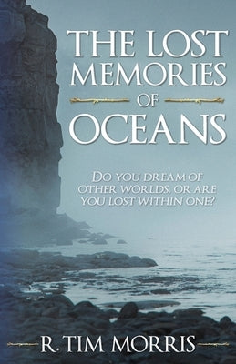 The Lost Memories of Oceans by Morris, R. Tim