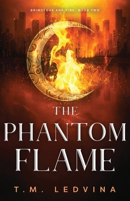 The Phantom Flame by Ledvina, T. M.