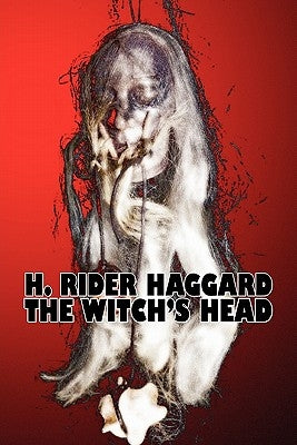 The Witch's Head by H. Rider Haggard, Fiction, Fantasy, Historical, Action & Adventure, Fairy Tales, Folk Tales, Legends & Mythology by Haggard, H. Rider