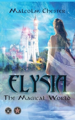 Elysia: The Magical World by Chester, Malcolm