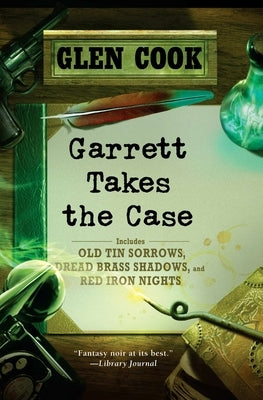 Garrett Takes the Case: Old Tin Sorrows/Dread Brass Shadows/Red Iron Nights by Cook, Glen