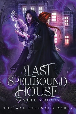 The Last Spellbound House by Simons, Samuel