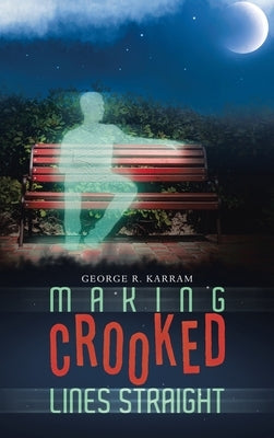 Making Crooked Lines Straight by Karram, George R.