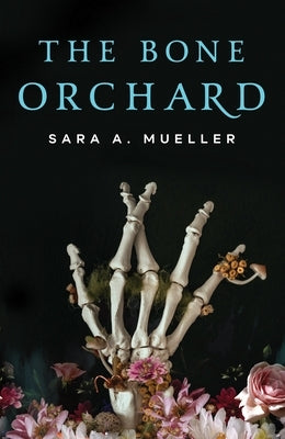 The Bone Orchard by Mueller, Sara A.