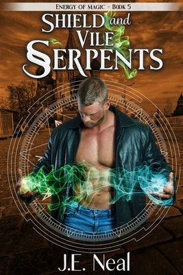 Shield and Vile Serpents by Neal, J. E.