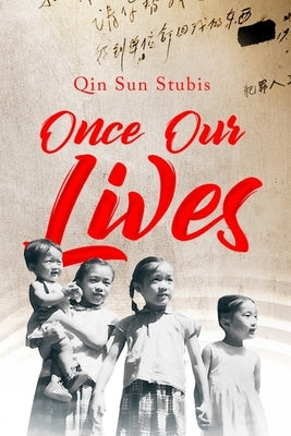 Once Our Lives: Life, Death and Love in the Middle Kingdom Volume 60 by Sun Stubis, Qin