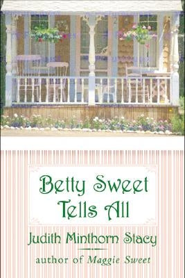 Betty Sweet Tells All by Minthorn Stacy, Judith