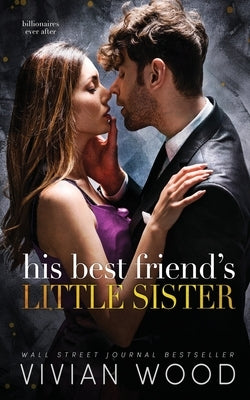 His Best Friend's Little Sister: A Billionaire Best Friend's Little Sister Romance by Wood, Vivian