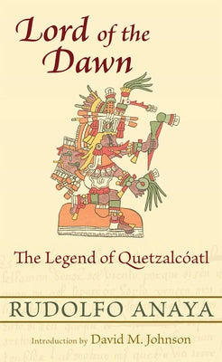 Lord of the Dawn: The Legend of Quetzalcóatl by Anaya, Rudolfo