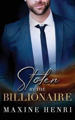 Stolen By The Billionaire by Henri, Maxine