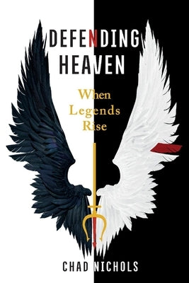 Defending Heaven: When Legends Rise Volume 1 by Nichols, Chad