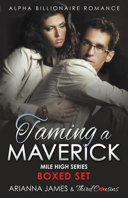 Taming a Maverick Saga Alpha Billionaire Romance (Mile High Series) by Third Cousins