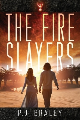 The Fire Slayers by Braley, Pj