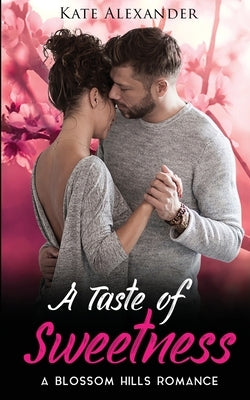 A Taste of Sweetness by Alexander, Kate