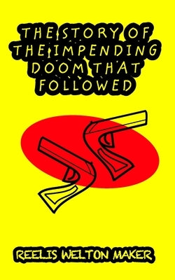 The Story Of The Impending Doom That Followed: Clyde Lynch And The Story Of The Impending Doom That Followed by Maker, Reelis Welton