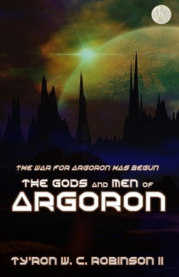 The Gods and Men of Argoron by Robinson, Ty'ron W. C., II